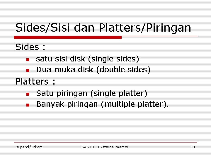 Sides/Sisi dan Platters/Piringan Sides : n n satu sisi disk (single sides) Dua muka