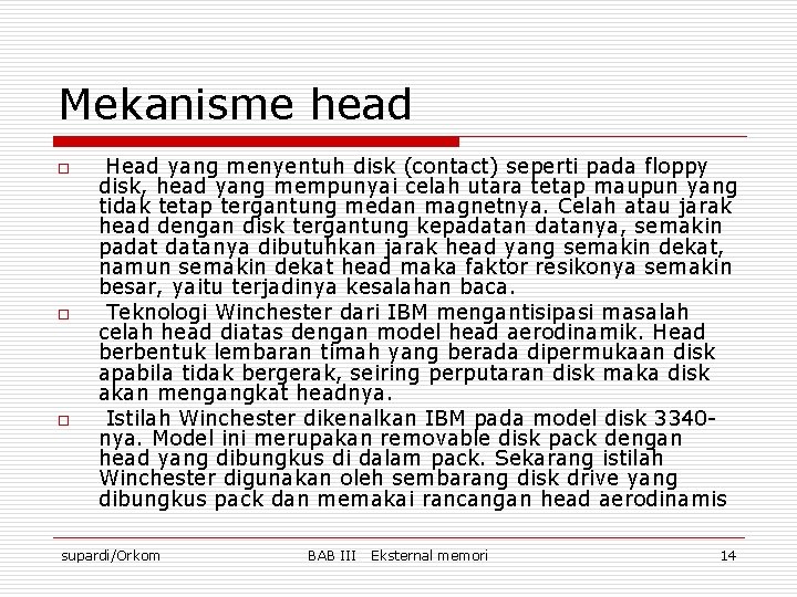 Mekanisme head o o o Head yang menyentuh disk (contact) seperti pada floppy disk,