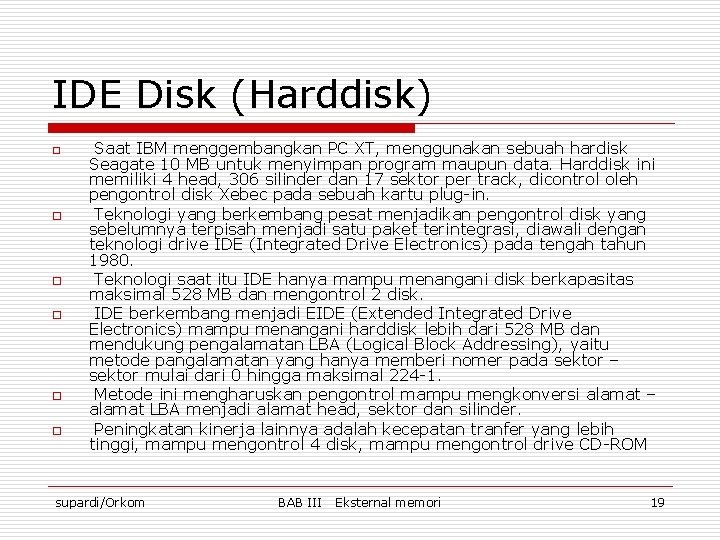 IDE Disk (Harddisk) o o o Saat IBM menggembangkan PC XT, menggunakan sebuah hardisk