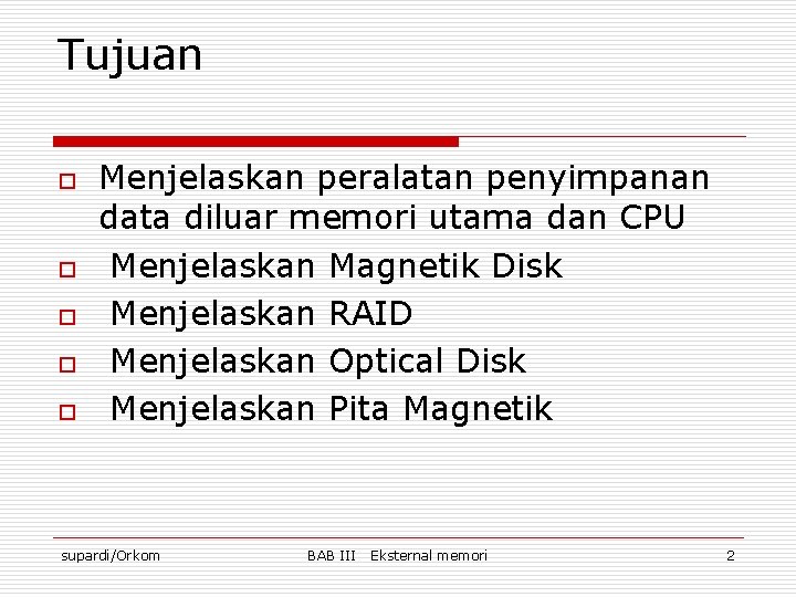 Tujuan o o o Menjelaskan peralatan penyimpanan data diluar memori utama dan CPU Menjelaskan