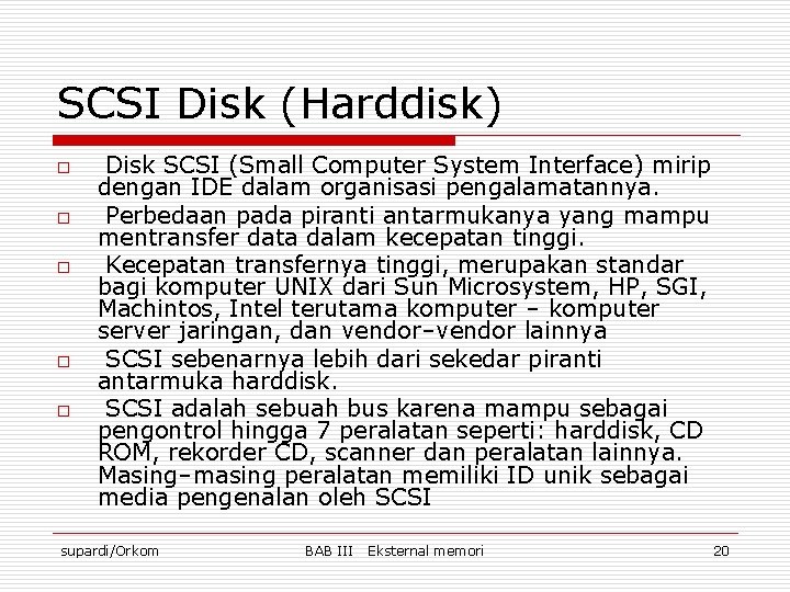 SCSI Disk (Harddisk) o o o Disk SCSI (Small Computer System Interface) mirip dengan