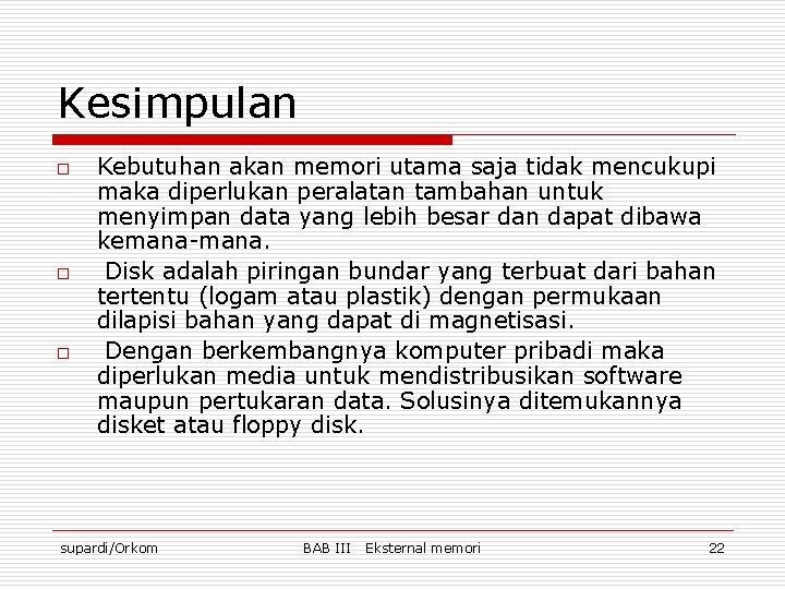 Kesimpulan o o o Kebutuhan akan memori utama saja tidak mencukupi maka diperlukan peralatan