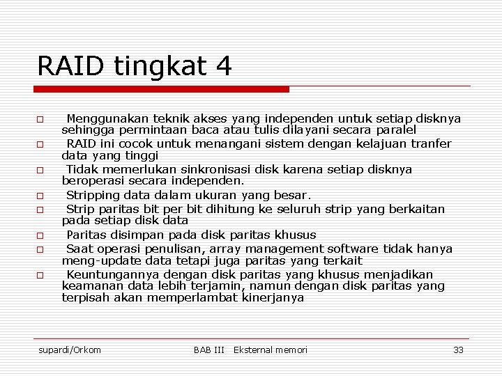 RAID tingkat 4 o o o o Menggunakan teknik akses yang independen untuk setiap