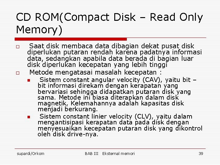 CD ROM(Compact Disk – Read Only Memory) o o Saat disk membaca data dibagian