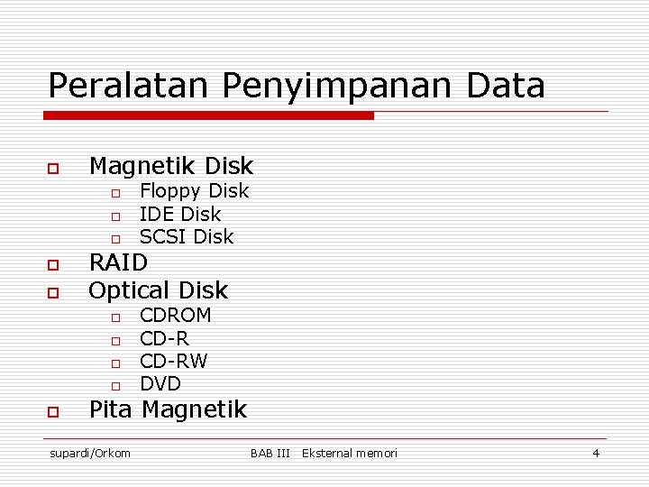 Peralatan Penyimpanan Data o Magnetik Disk o o o RAID Optical Disk o o