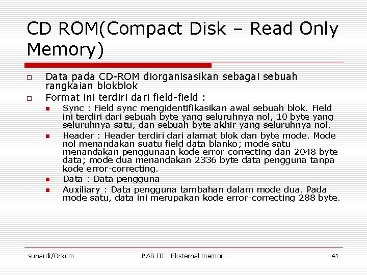 CD ROM(Compact Disk – Read Only Memory) o o Data pada CD-ROM diorganisasikan sebagai