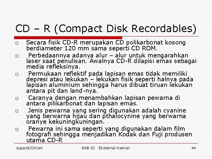 CD – R (Compact Disk Recordables) o o o Secara fisik CD-R merupakan CD