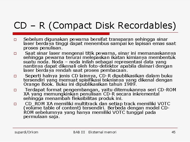 CD – R (Compact Disk Recordables) o o o Sebelum digunakan pewarna bersifat transparan