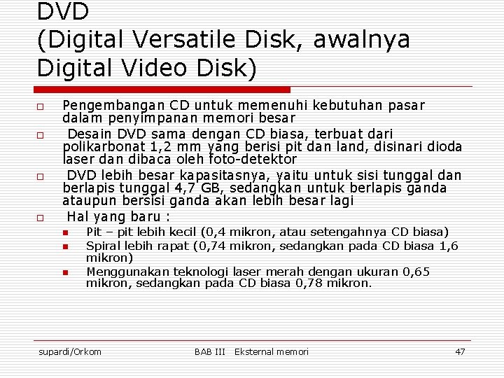 DVD (Digital Versatile Disk, awalnya Digital Video Disk) o o Pengembangan CD untuk memenuhi