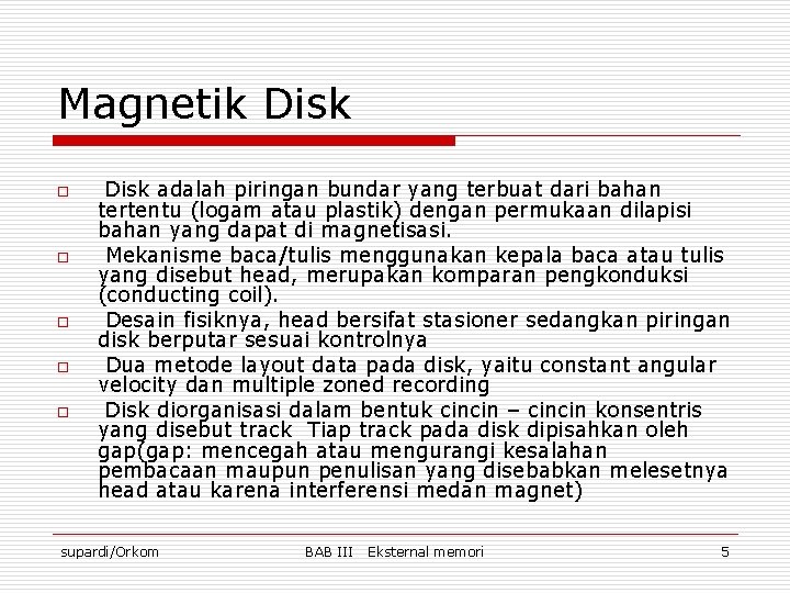 Magnetik Disk o o o Disk adalah piringan bundar yang terbuat dari bahan tertentu