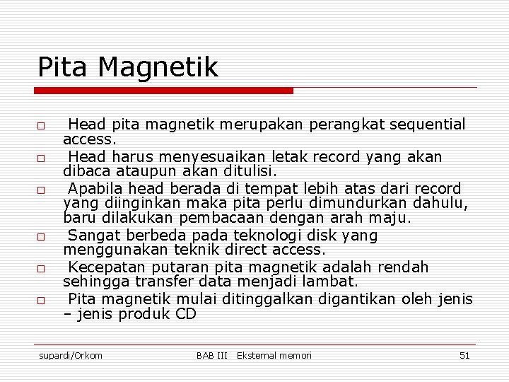 Pita Magnetik o o o Head pita magnetik merupakan perangkat sequential access. Head harus