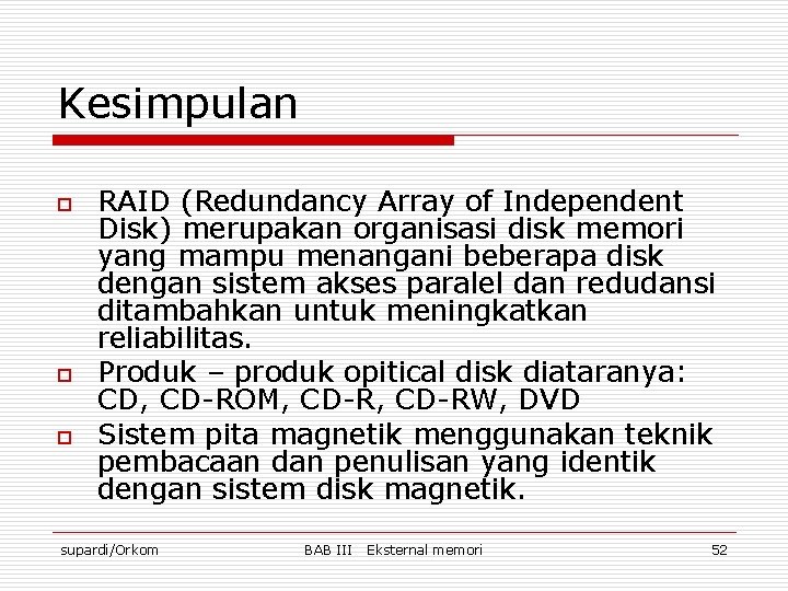 Kesimpulan o o o RAID (Redundancy Array of Independent Disk) merupakan organisasi disk memori