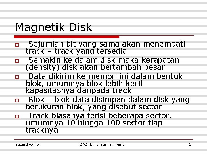 Magnetik Disk o o o Sejumlah bit yang sama akan menempati track – track