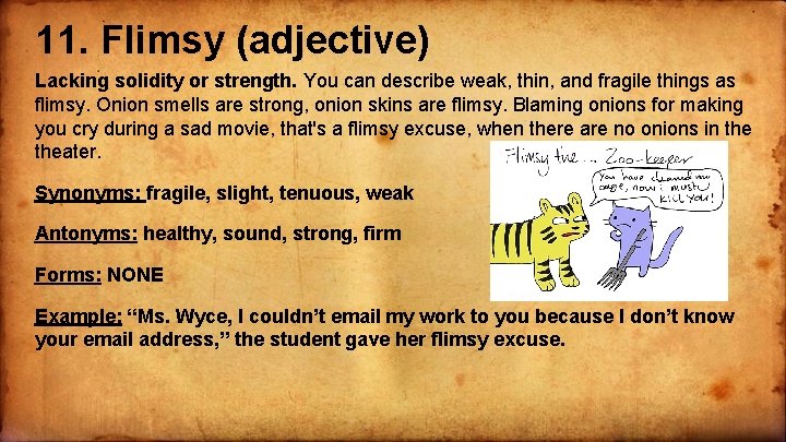 11. Flimsy (adjective) Lacking solidity or strength. You can describe weak, thin, and fragile