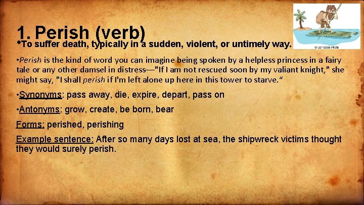 1. Perish (verb) • To suffer death, typically in a sudden, violent, or untimely