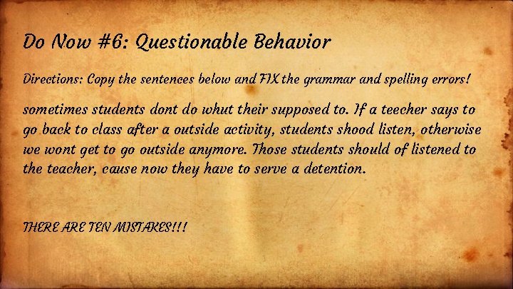 Do Now #6: Questionable Behavior Directions: Copy the sentences below and FIX the grammar