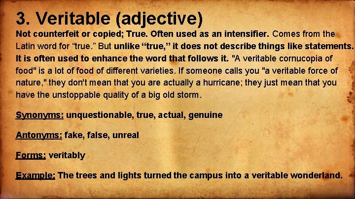 3. Veritable (adjective) Not counterfeit or copied; True. Often used as an intensifier. Comes
