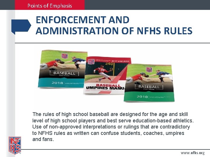 Points of Emphasis ENFORCEMENT AND ADMINISTRATION OF NFHS RULES The rules of high school