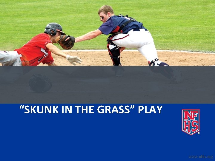 “SKUNK IN THE GRASS” PLAY www. nfhs. org 