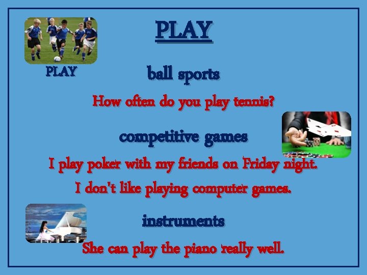 PLAY ball sports How often do you play tennis? competitive games I play poker