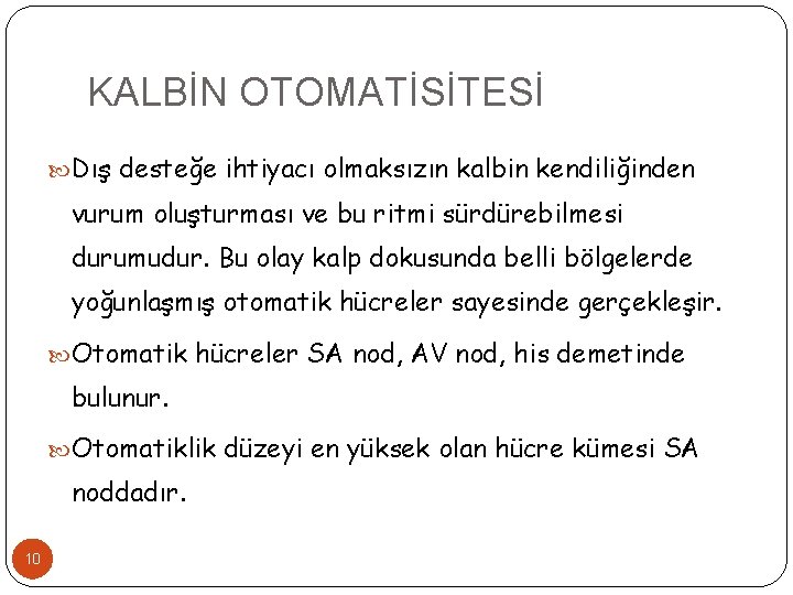 KALBİN OTOMATİSİTESİ Dış desteğe ihtiyacı olmaksızın kalbin kendiliğinden vurum oluşturması ve bu ritmi sürdürebilmesi