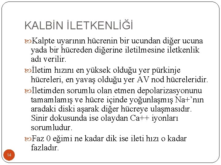 KALBİN İLETKENLİĞİ Kalpte uyarının hücrenin bir ucundan diğer ucuna yada bir hücreden diğerine iletilmesine