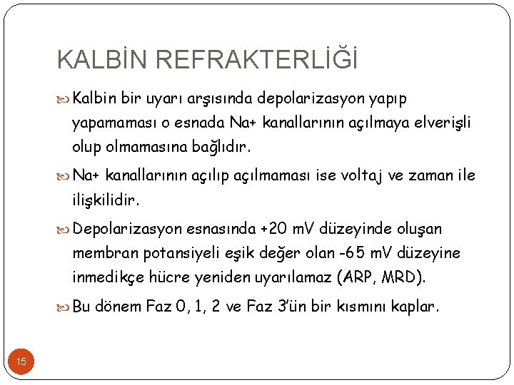 KALBİN REFRAKTERLİĞİ Kalbin bir uyarı arşısında depolarizasyon yapıp yapamaması o esnada Na+ kanallarının açılmaya