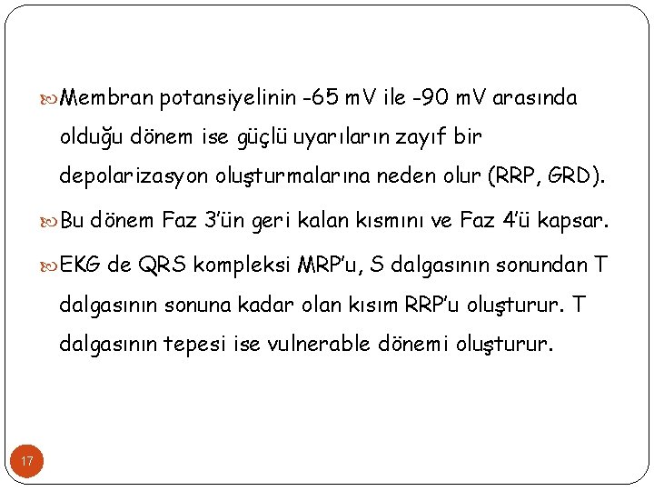  Membran potansiyelinin -65 m. V ile -90 m. V arasında olduğu dönem ise