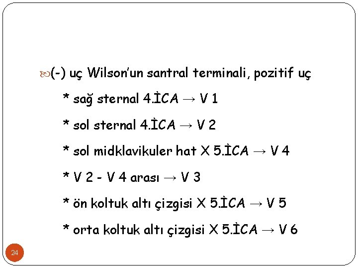  (-) uç Wilson’un santral terminali, pozitif uç * sağ sternal 4. İCA →