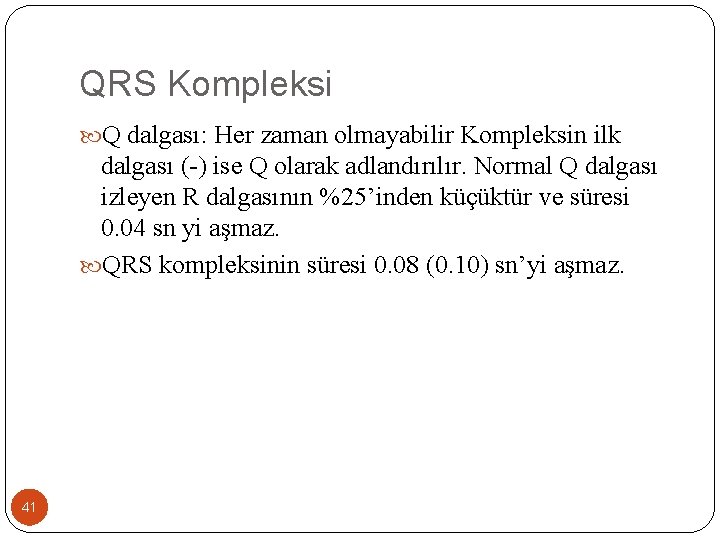 QRS Kompleksi Q dalgası: Her zaman olmayabilir Kompleksin ilk dalgası (-) ise Q olarak