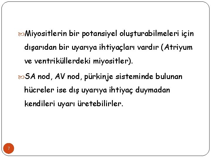  Miyositlerin bir potansiyel oluşturabilmeleri için dışarıdan bir uyarıya ihtiyaçları vardır (Atriyum ve ventriküllerdeki