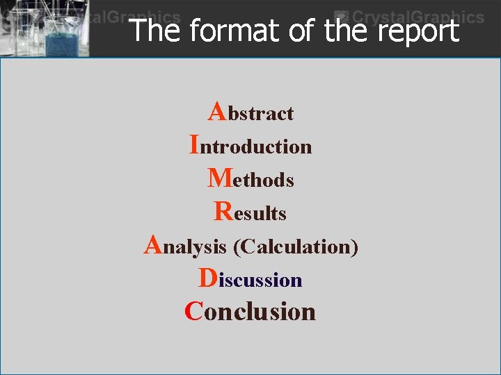 The format of the report Abstract Introduction Methods Results Analysis (Calculation) Discussion Conclusion 