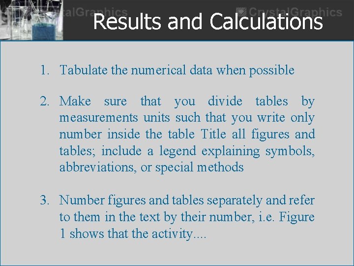 Results and Calculations 1. Tabulate the numerical data when possible 2. Make sure that