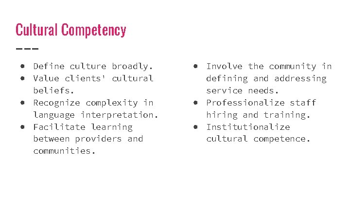 Cultural Competency ● Define culture broadly. ● Value clients' cultural beliefs. ● Recognize complexity