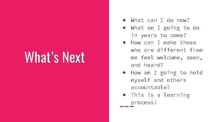 What’s Next ● What can I do now? ● What am I going to
