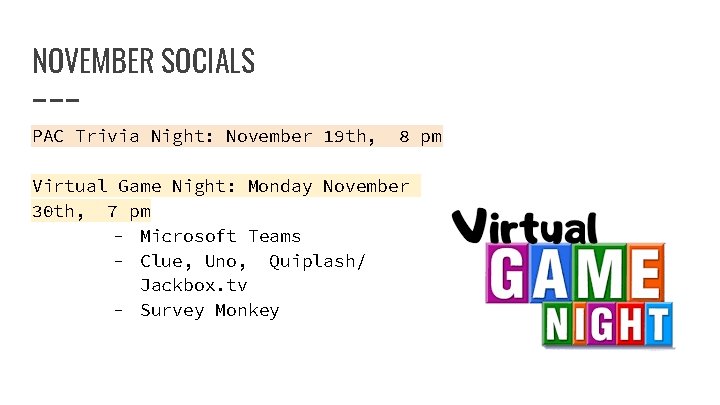 NOVEMBER SOCIALS PAC Trivia Night: November 19 th, 8 pm Virtual Game Night: Monday