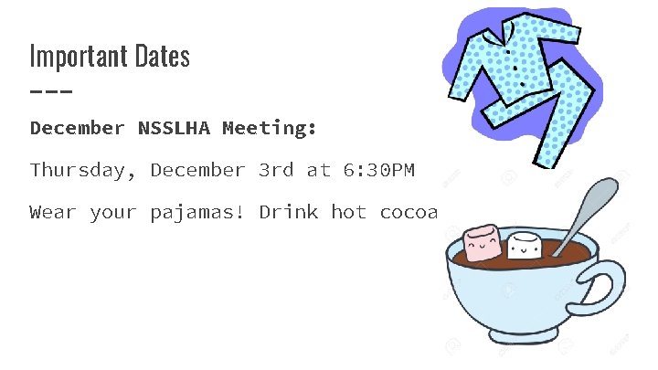 Important Dates December NSSLHA Meeting: Thursday, December 3 rd at 6: 30 PM Wear