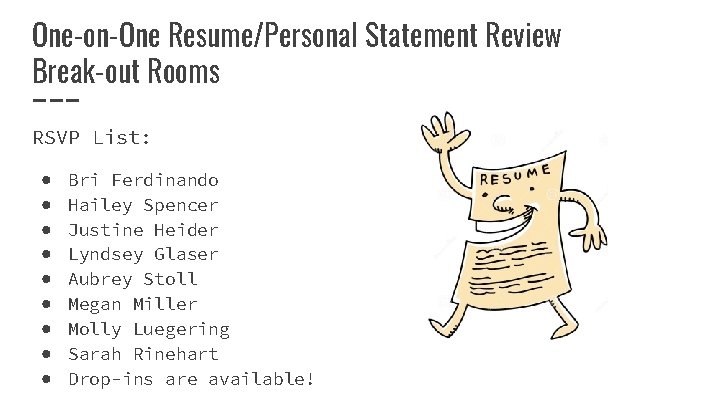 One-on-One Resume/Personal Statement Review Break-out Rooms RSVP List: ● ● ● ● ● Bri