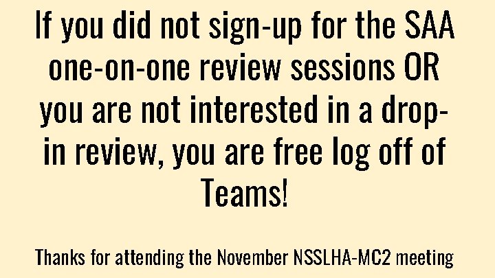If you did not sign-up for the SAA one-on-one review sessions OR you are