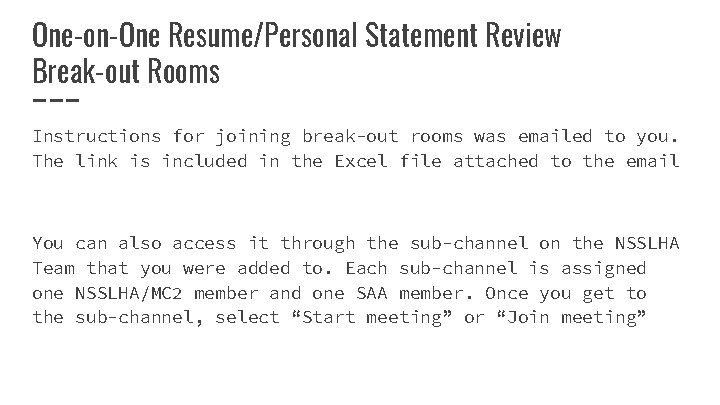 One-on-One Resume/Personal Statement Review Break-out Rooms Instructions for joining break-out rooms was emailed to
