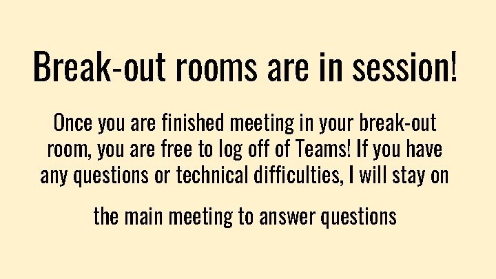 Break-out rooms are in session! Once you are finished meeting in your break-out room,