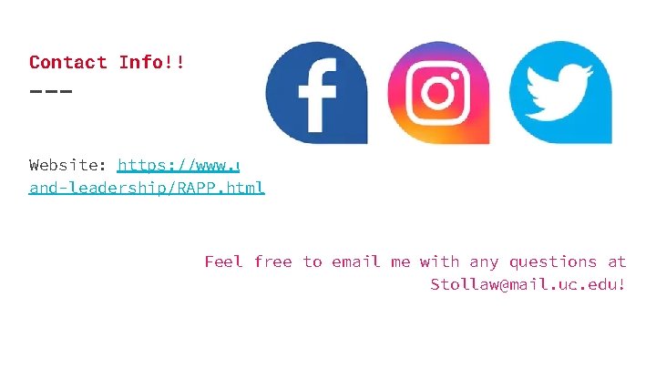 Contact Info!! Website: https: //www. uc. edu/campus-life/sald/social-changeand-leadership/RAPP. html Feel free to email me with