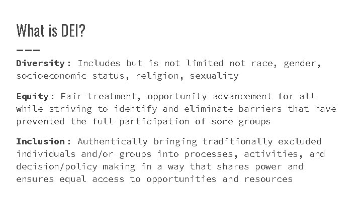 What is DEI? Diversity : Includes but is not limited not race, gender, socioeconomic