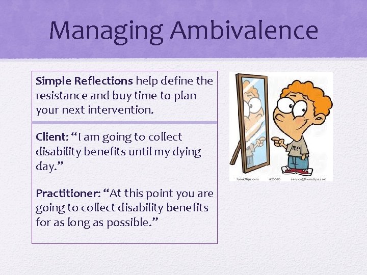 Managing Ambivalence Simple Reflections help define the resistance and buy time to plan your