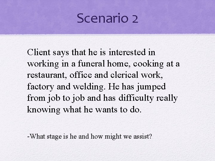 Scenario 2 Client says that he is interested in working in a funeral home,