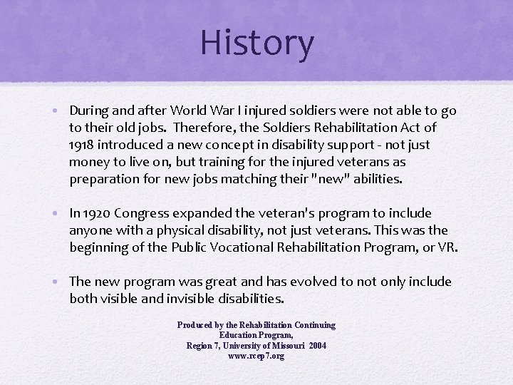 History • During and after World War I injured soldiers were not able to