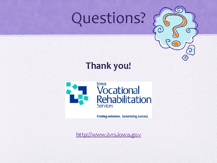 Questions? Thank you! http: //www. ivrs. iowa. gov 