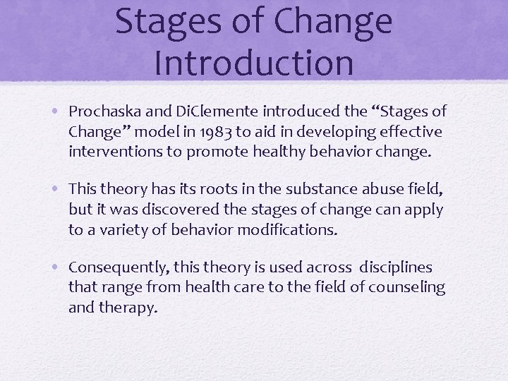 Stages of Change Introduction • Prochaska and Di. Clemente introduced the “Stages of Change”