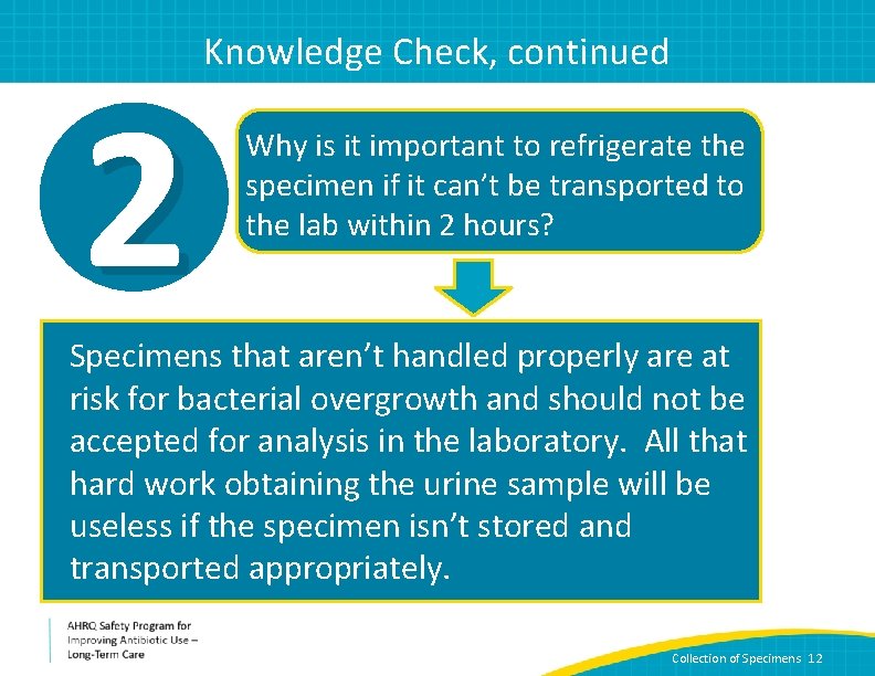 2 Knowledge Check, continued Why is it important to refrigerate the specimen if it