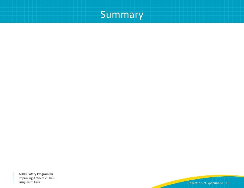 Summary • Bacterial cultures should only be collected from residents with abnormal and concerning